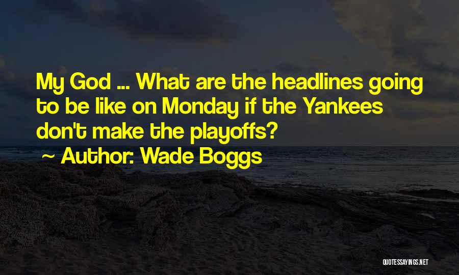 Wade Boggs Quotes: My God ... What Are The Headlines Going To Be Like On Monday If The Yankees Don't Make The Playoffs?