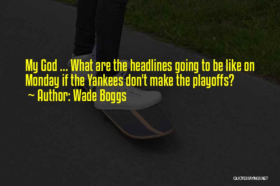 Wade Boggs Quotes: My God ... What Are The Headlines Going To Be Like On Monday If The Yankees Don't Make The Playoffs?