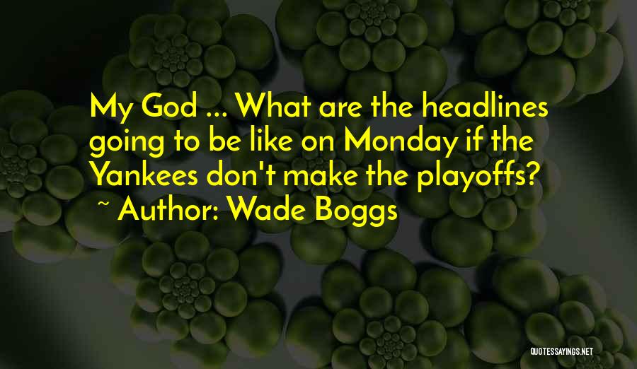 Wade Boggs Quotes: My God ... What Are The Headlines Going To Be Like On Monday If The Yankees Don't Make The Playoffs?