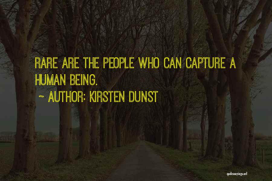 Kirsten Dunst Quotes: Rare Are The People Who Can Capture A Human Being.