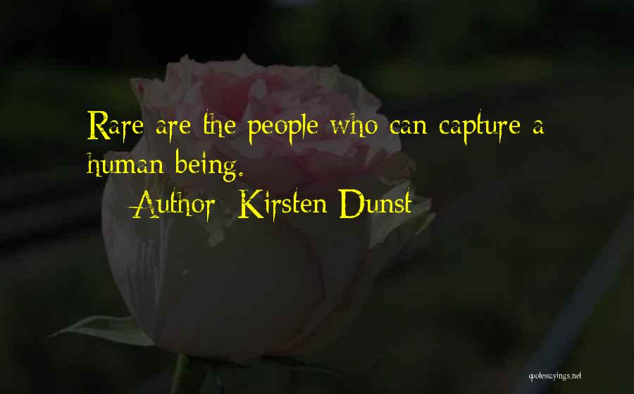 Kirsten Dunst Quotes: Rare Are The People Who Can Capture A Human Being.
