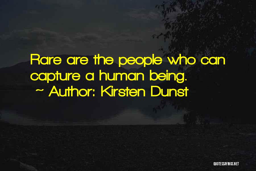 Kirsten Dunst Quotes: Rare Are The People Who Can Capture A Human Being.