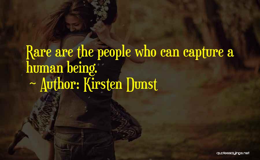 Kirsten Dunst Quotes: Rare Are The People Who Can Capture A Human Being.
