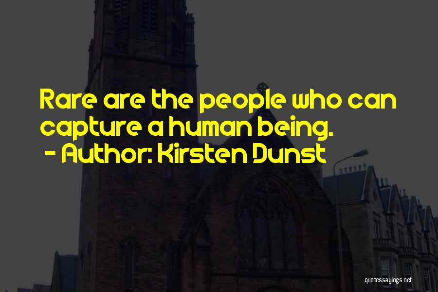 Kirsten Dunst Quotes: Rare Are The People Who Can Capture A Human Being.