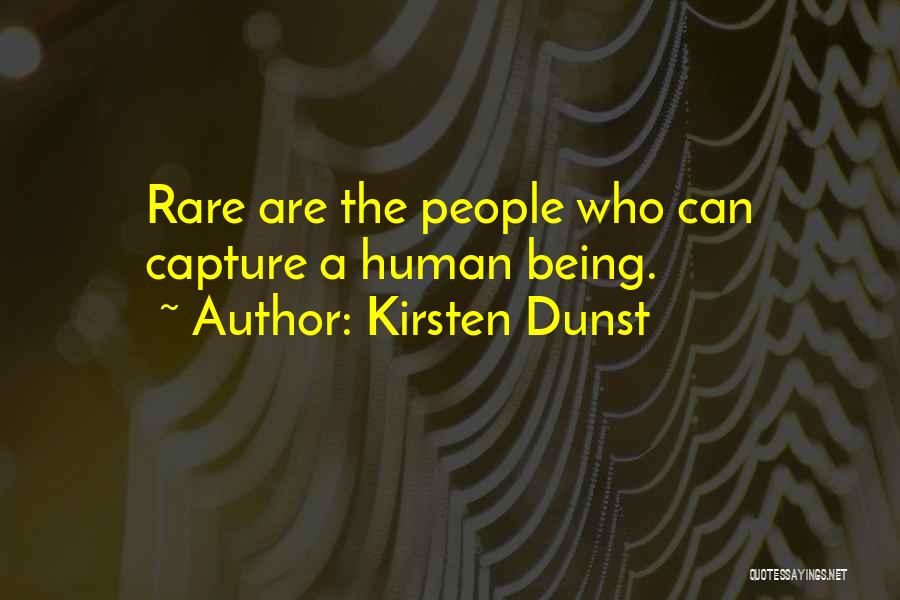 Kirsten Dunst Quotes: Rare Are The People Who Can Capture A Human Being.