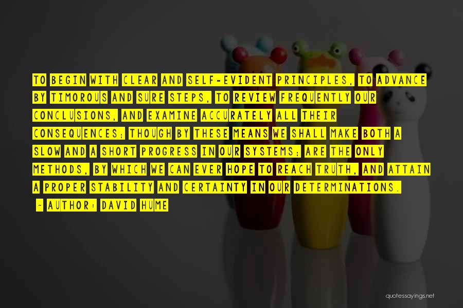 David Hume Quotes: To Begin With Clear And Self-evident Principles, To Advance By Timorous And Sure Steps, To Review Frequently Our Conclusions, And