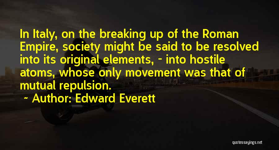 Edward Everett Quotes: In Italy, On The Breaking Up Of The Roman Empire, Society Might Be Said To Be Resolved Into Its Original