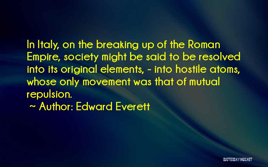 Edward Everett Quotes: In Italy, On The Breaking Up Of The Roman Empire, Society Might Be Said To Be Resolved Into Its Original