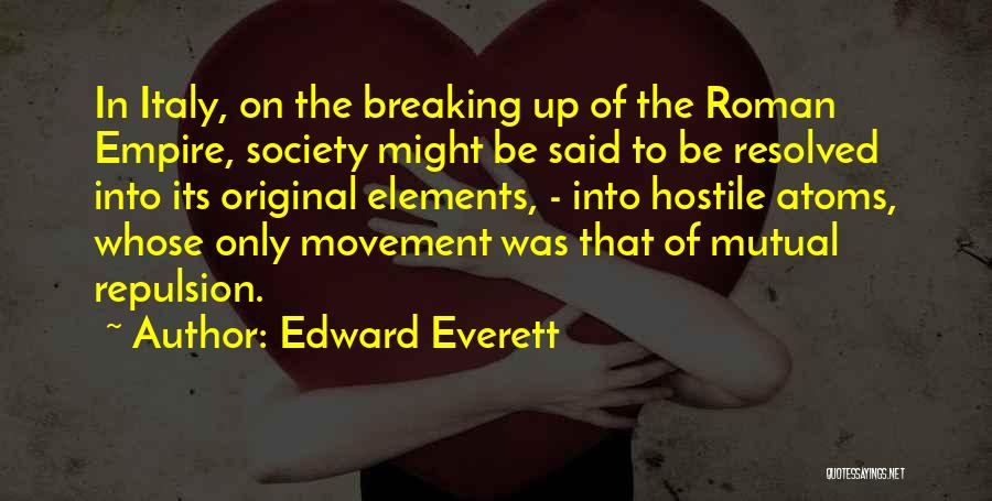 Edward Everett Quotes: In Italy, On The Breaking Up Of The Roman Empire, Society Might Be Said To Be Resolved Into Its Original