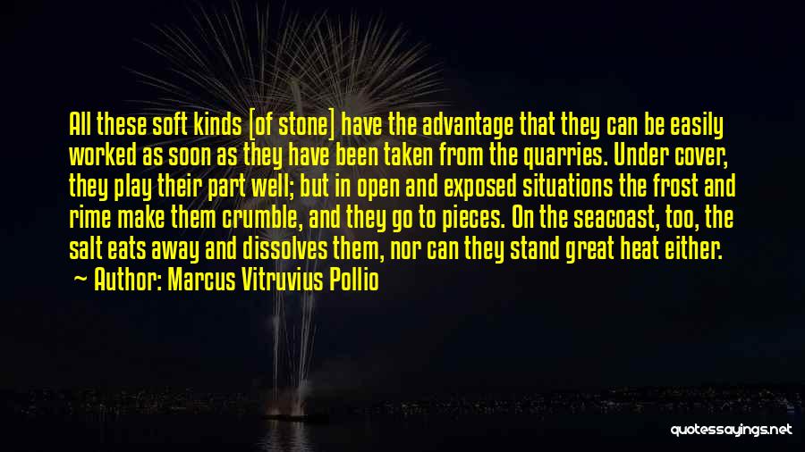 Marcus Vitruvius Pollio Quotes: All These Soft Kinds [of Stone] Have The Advantage That They Can Be Easily Worked As Soon As They Have