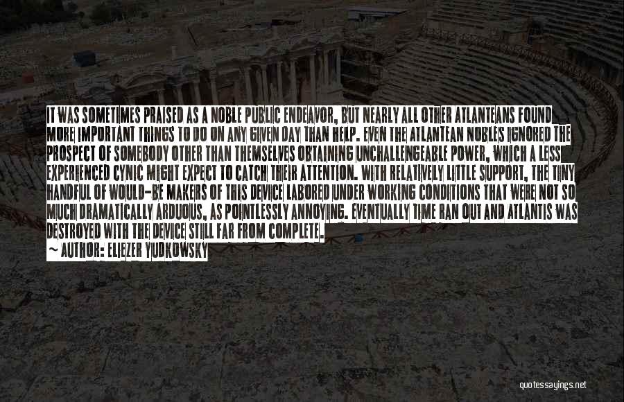 Eliezer Yudkowsky Quotes: It Was Sometimes Praised As A Noble Public Endeavor, But Nearly All Other Atlanteans Found More Important Things To Do