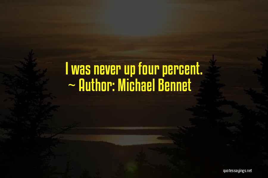 Michael Bennet Quotes: I Was Never Up Four Percent.