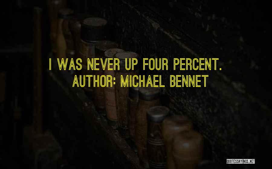 Michael Bennet Quotes: I Was Never Up Four Percent.