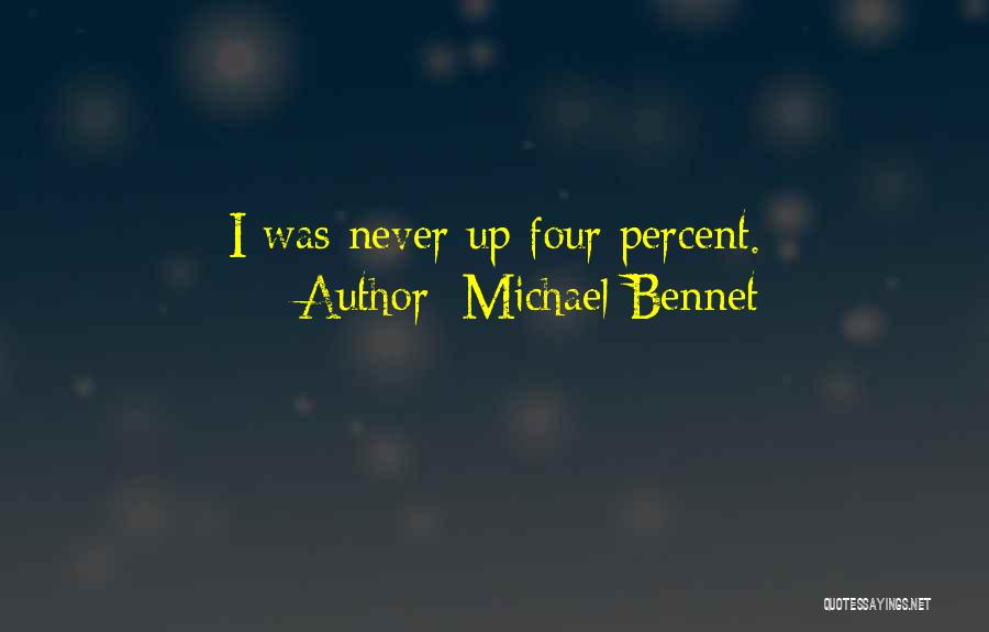 Michael Bennet Quotes: I Was Never Up Four Percent.