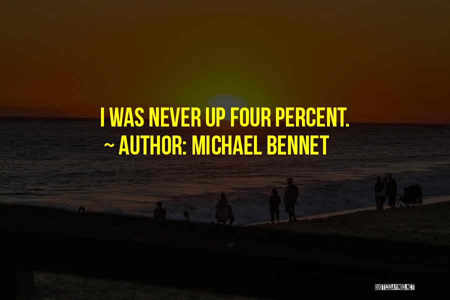 Michael Bennet Quotes: I Was Never Up Four Percent.