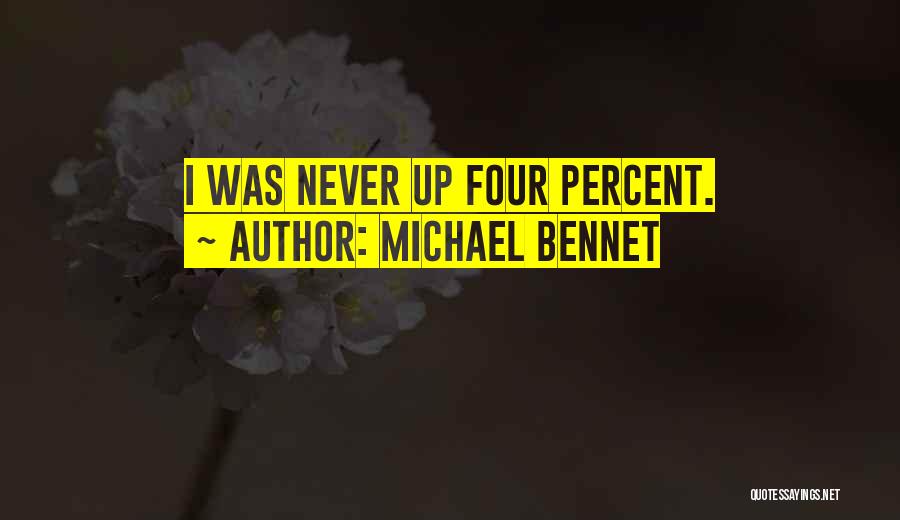 Michael Bennet Quotes: I Was Never Up Four Percent.