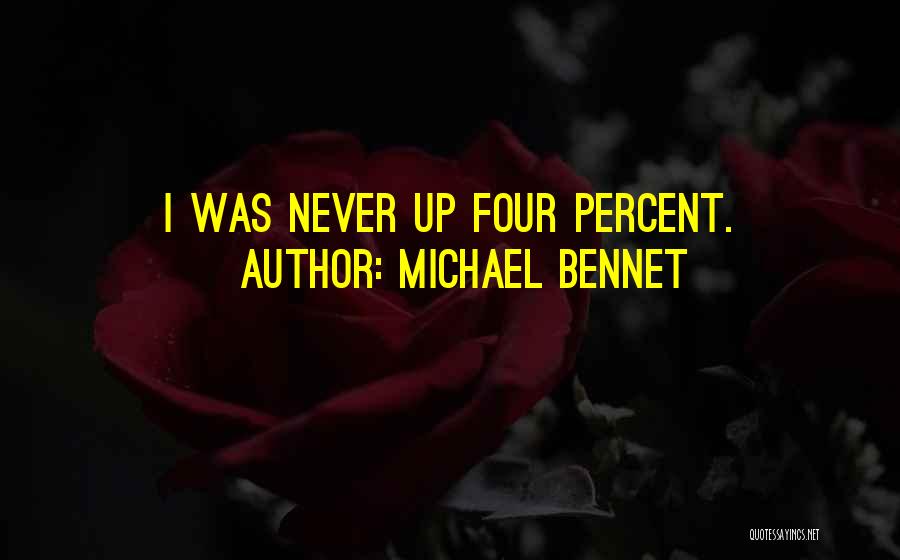 Michael Bennet Quotes: I Was Never Up Four Percent.