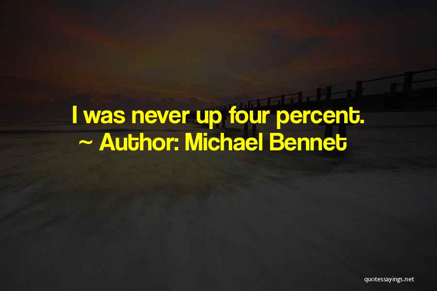 Michael Bennet Quotes: I Was Never Up Four Percent.