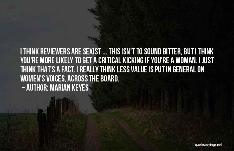 Marian Keyes Quotes: I Think Reviewers Are Sexist ... This Isn't To Sound Bitter, But I Think You're More Likely To Get A