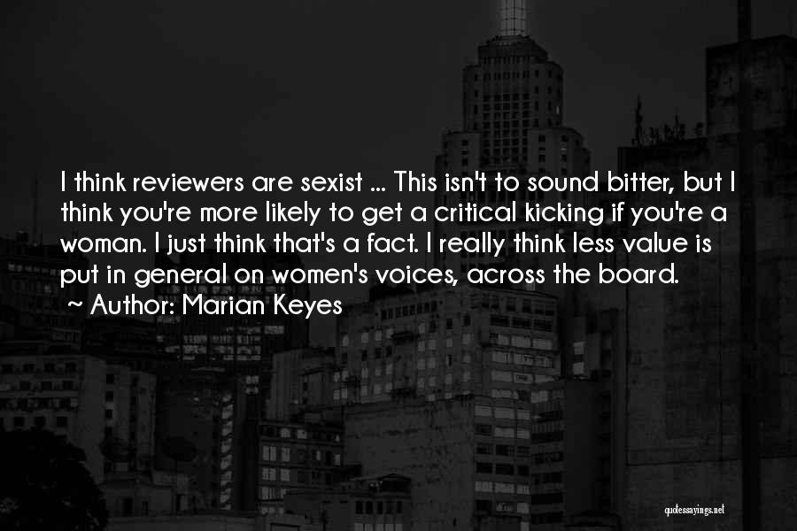 Marian Keyes Quotes: I Think Reviewers Are Sexist ... This Isn't To Sound Bitter, But I Think You're More Likely To Get A