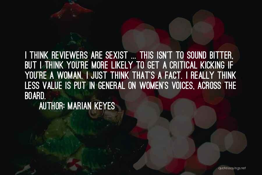 Marian Keyes Quotes: I Think Reviewers Are Sexist ... This Isn't To Sound Bitter, But I Think You're More Likely To Get A