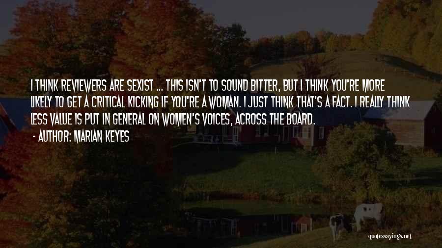 Marian Keyes Quotes: I Think Reviewers Are Sexist ... This Isn't To Sound Bitter, But I Think You're More Likely To Get A