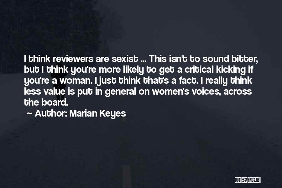 Marian Keyes Quotes: I Think Reviewers Are Sexist ... This Isn't To Sound Bitter, But I Think You're More Likely To Get A