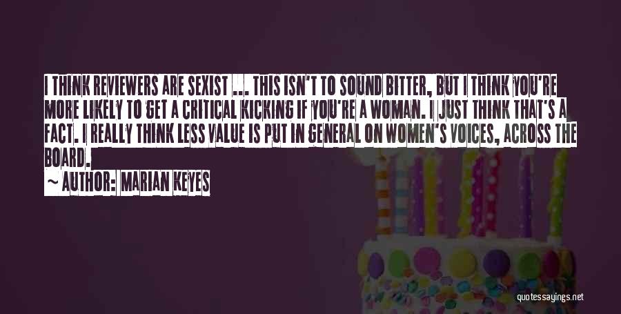 Marian Keyes Quotes: I Think Reviewers Are Sexist ... This Isn't To Sound Bitter, But I Think You're More Likely To Get A