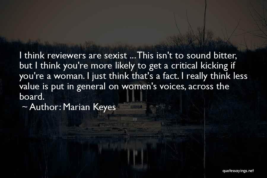 Marian Keyes Quotes: I Think Reviewers Are Sexist ... This Isn't To Sound Bitter, But I Think You're More Likely To Get A