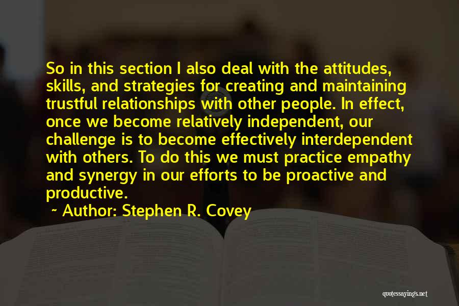 Stephen R. Covey Quotes: So In This Section I Also Deal With The Attitudes, Skills, And Strategies For Creating And Maintaining Trustful Relationships With