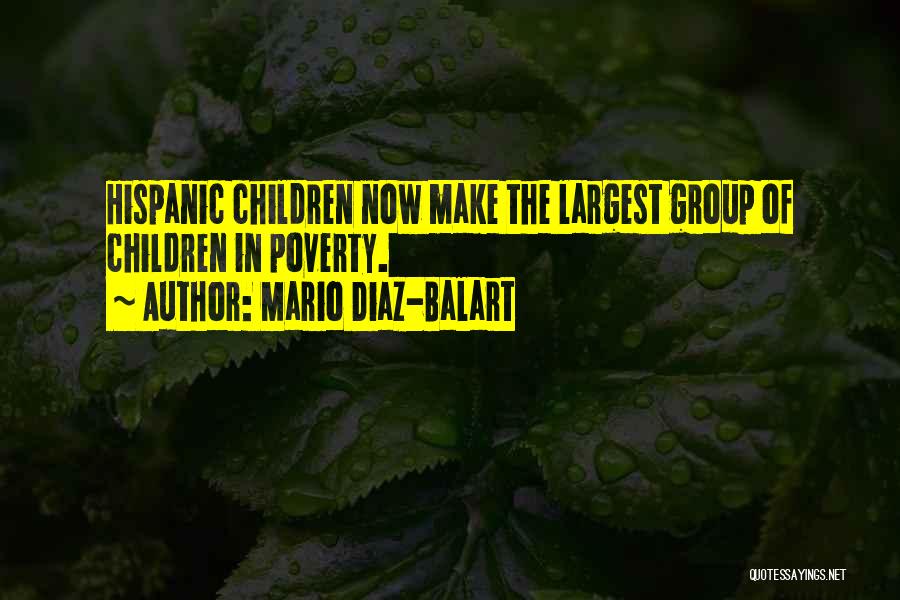 Mario Diaz-Balart Quotes: Hispanic Children Now Make The Largest Group Of Children In Poverty.