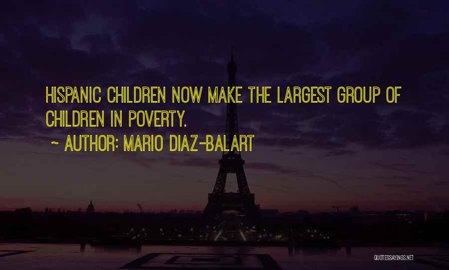 Mario Diaz-Balart Quotes: Hispanic Children Now Make The Largest Group Of Children In Poverty.