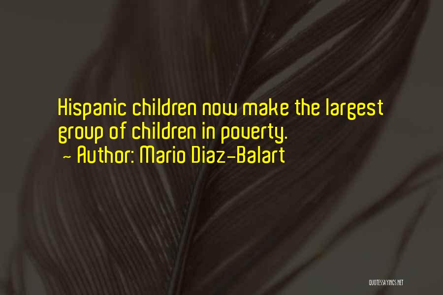 Mario Diaz-Balart Quotes: Hispanic Children Now Make The Largest Group Of Children In Poverty.
