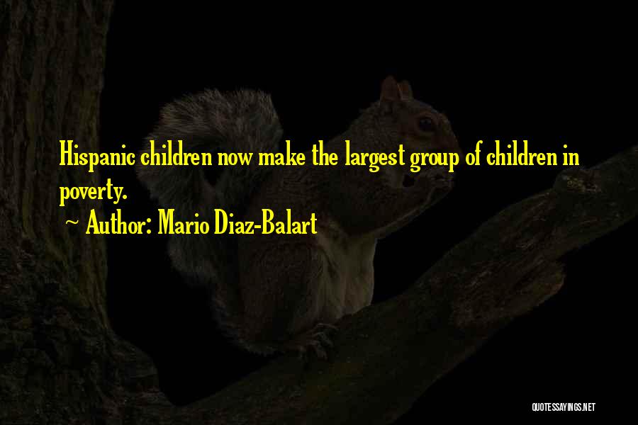 Mario Diaz-Balart Quotes: Hispanic Children Now Make The Largest Group Of Children In Poverty.