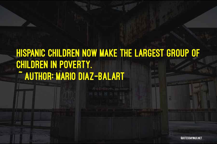 Mario Diaz-Balart Quotes: Hispanic Children Now Make The Largest Group Of Children In Poverty.