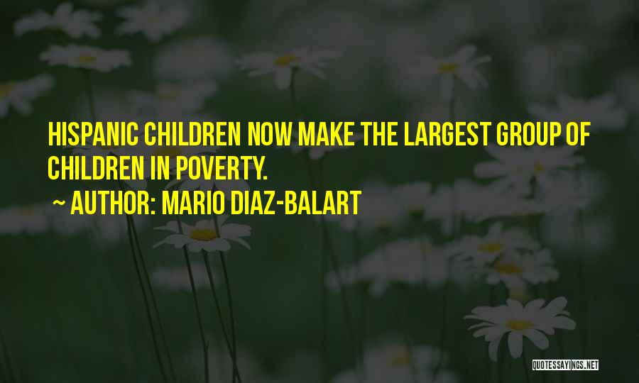 Mario Diaz-Balart Quotes: Hispanic Children Now Make The Largest Group Of Children In Poverty.
