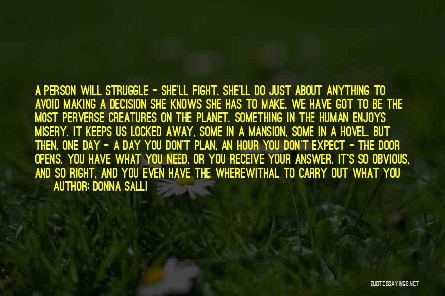 Donna Salli Quotes: A Person Will Struggle - She'll Fight. She'll Do Just About Anything To Avoid Making A Decision She Knows She