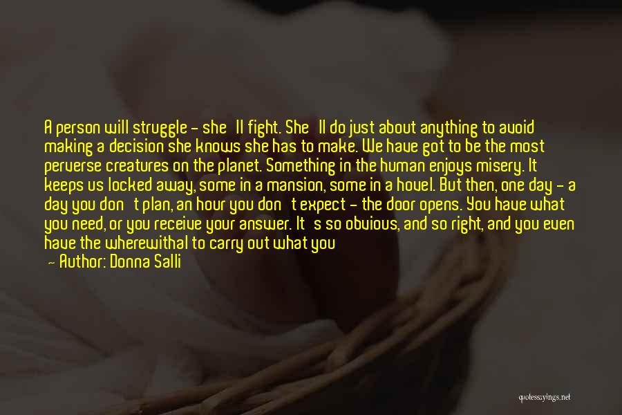 Donna Salli Quotes: A Person Will Struggle - She'll Fight. She'll Do Just About Anything To Avoid Making A Decision She Knows She