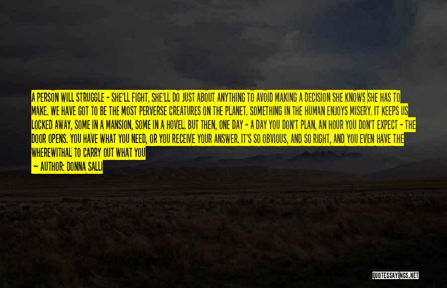 Donna Salli Quotes: A Person Will Struggle - She'll Fight. She'll Do Just About Anything To Avoid Making A Decision She Knows She