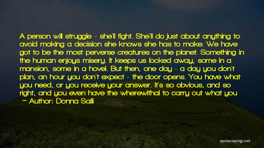 Donna Salli Quotes: A Person Will Struggle - She'll Fight. She'll Do Just About Anything To Avoid Making A Decision She Knows She
