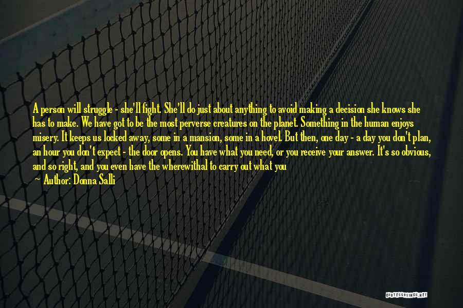 Donna Salli Quotes: A Person Will Struggle - She'll Fight. She'll Do Just About Anything To Avoid Making A Decision She Knows She