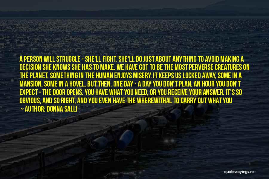 Donna Salli Quotes: A Person Will Struggle - She'll Fight. She'll Do Just About Anything To Avoid Making A Decision She Knows She