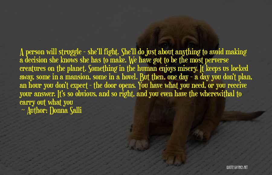 Donna Salli Quotes: A Person Will Struggle - She'll Fight. She'll Do Just About Anything To Avoid Making A Decision She Knows She