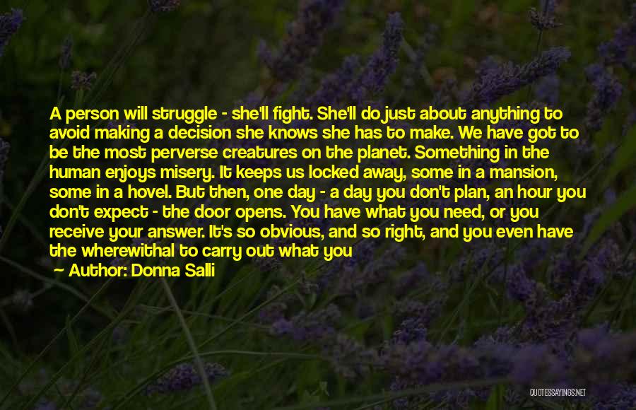 Donna Salli Quotes: A Person Will Struggle - She'll Fight. She'll Do Just About Anything To Avoid Making A Decision She Knows She