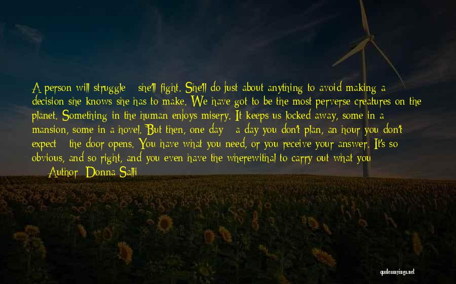 Donna Salli Quotes: A Person Will Struggle - She'll Fight. She'll Do Just About Anything To Avoid Making A Decision She Knows She