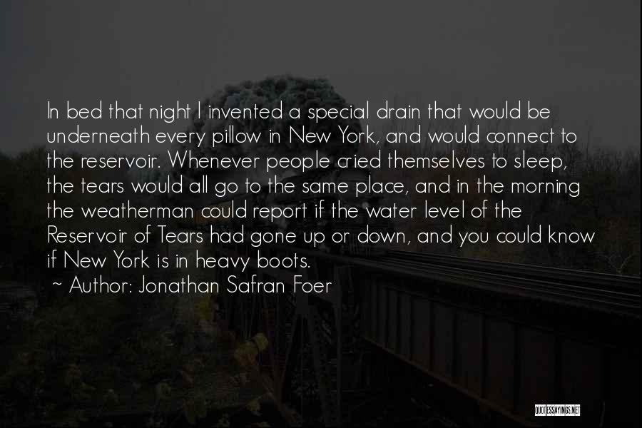 Jonathan Safran Foer Quotes: In Bed That Night I Invented A Special Drain That Would Be Underneath Every Pillow In New York, And Would