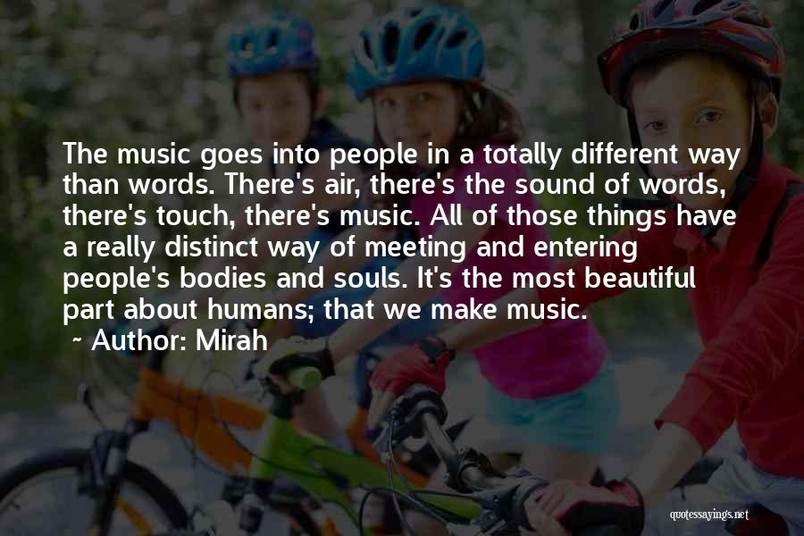 Mirah Quotes: The Music Goes Into People In A Totally Different Way Than Words. There's Air, There's The Sound Of Words, There's