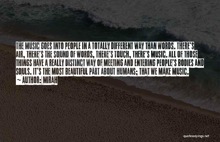 Mirah Quotes: The Music Goes Into People In A Totally Different Way Than Words. There's Air, There's The Sound Of Words, There's