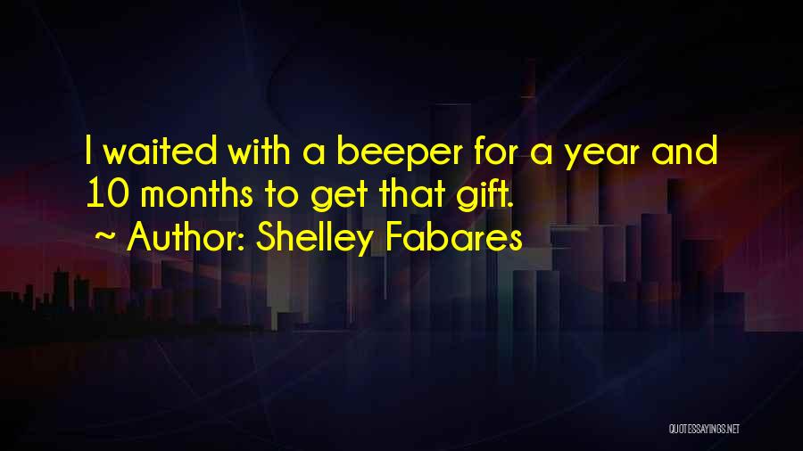 Shelley Fabares Quotes: I Waited With A Beeper For A Year And 10 Months To Get That Gift.