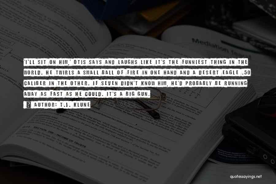 T.J. Klune Quotes: 'i'll Sit On Him,' Otis Says And Laughs Like It's The Funniest Thing In The World. He Twirls A Small